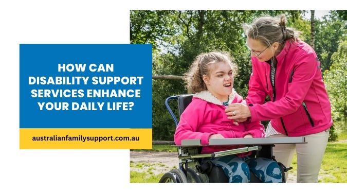 How Can Disability Support Services Enhance Your Daily Life